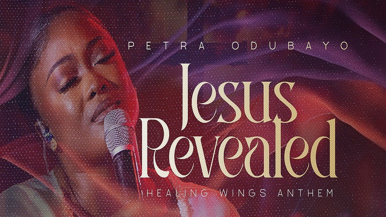 PETRA ODUBAYO - JESUS REVEALED (Healing Wings Anthem)