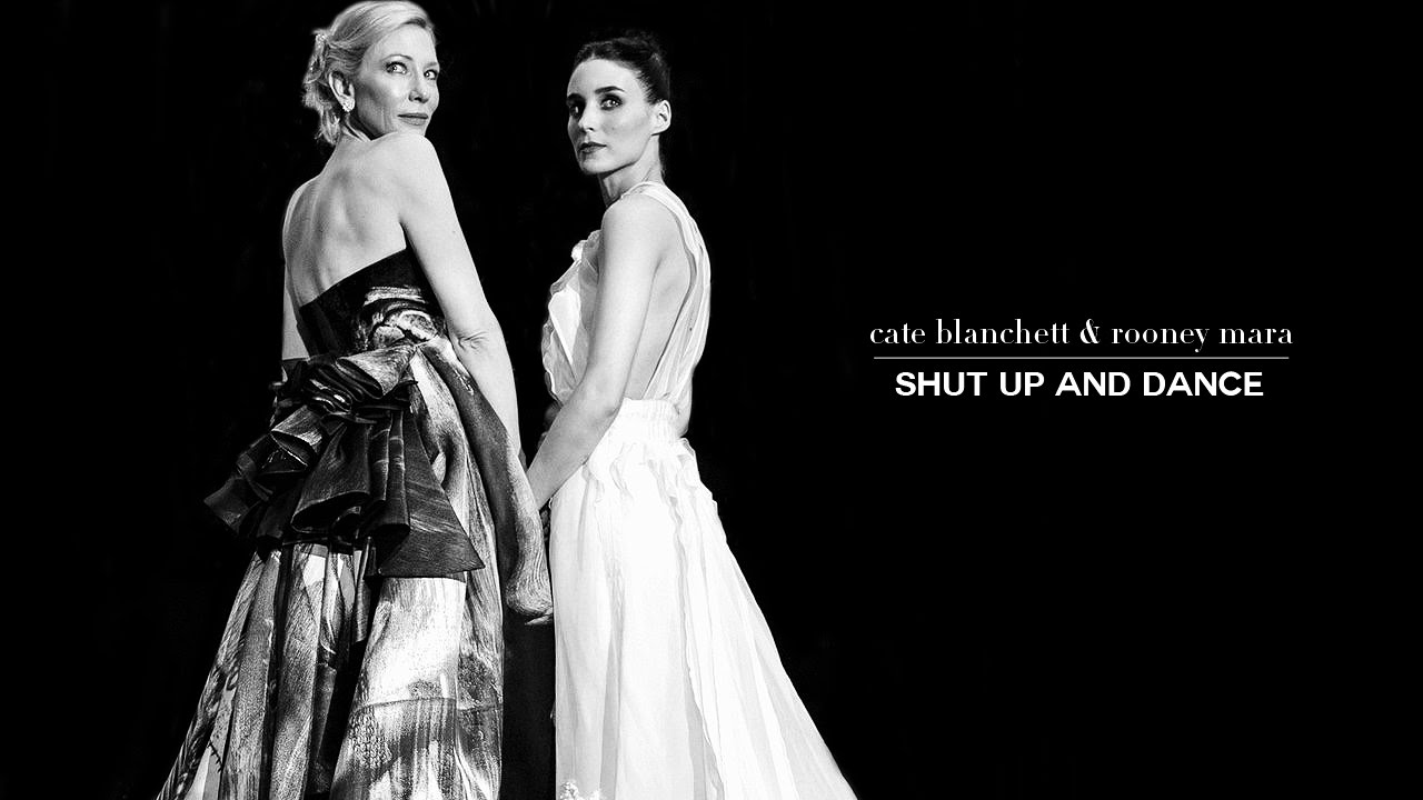 cate blanchett + rooney mara | shut up and dance