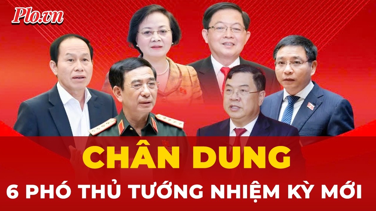 Ch&iacute;nh phủ nhiệm kỳ mới c&oacute; 6 Ph&oacute; Thủ tướng | Tin nhanh