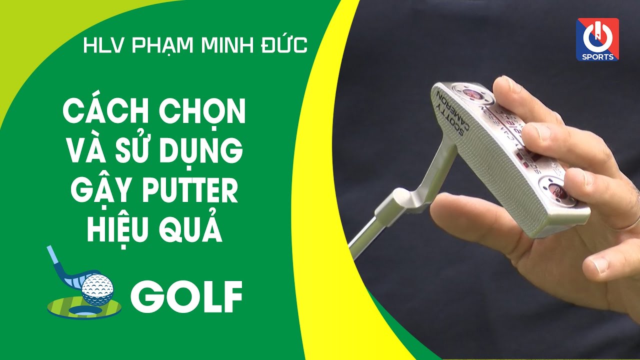 CÁCH CHỌN VÀ SỬ DỤNG GẬY PUTTER HIỆU QUẢ | ON GOLF