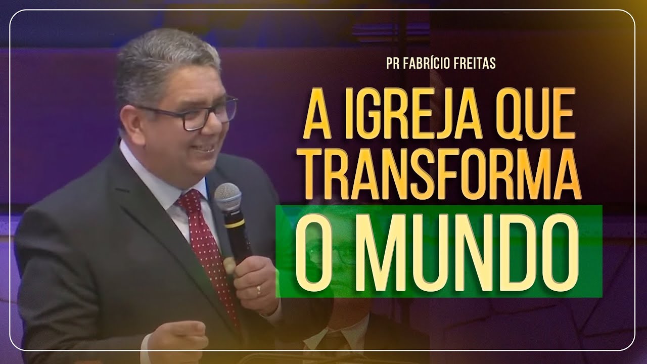 A IGREJA QUE TRANSFORMA O MUNDO | Pr Fabrício Freitas