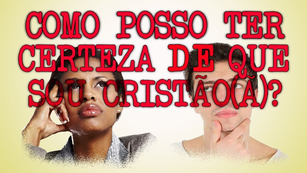 COMO POSSO TER CERTEZA DE QUE SOU CRISTÃO(Ã)?