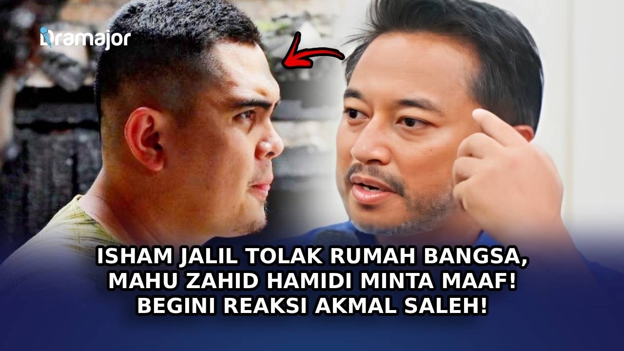 ISHAM JALIL Tolak Rumah Bangsa, Mahu Zahid Hamidi Minta Maaf! Begini Reaksi Akmal Saleh!