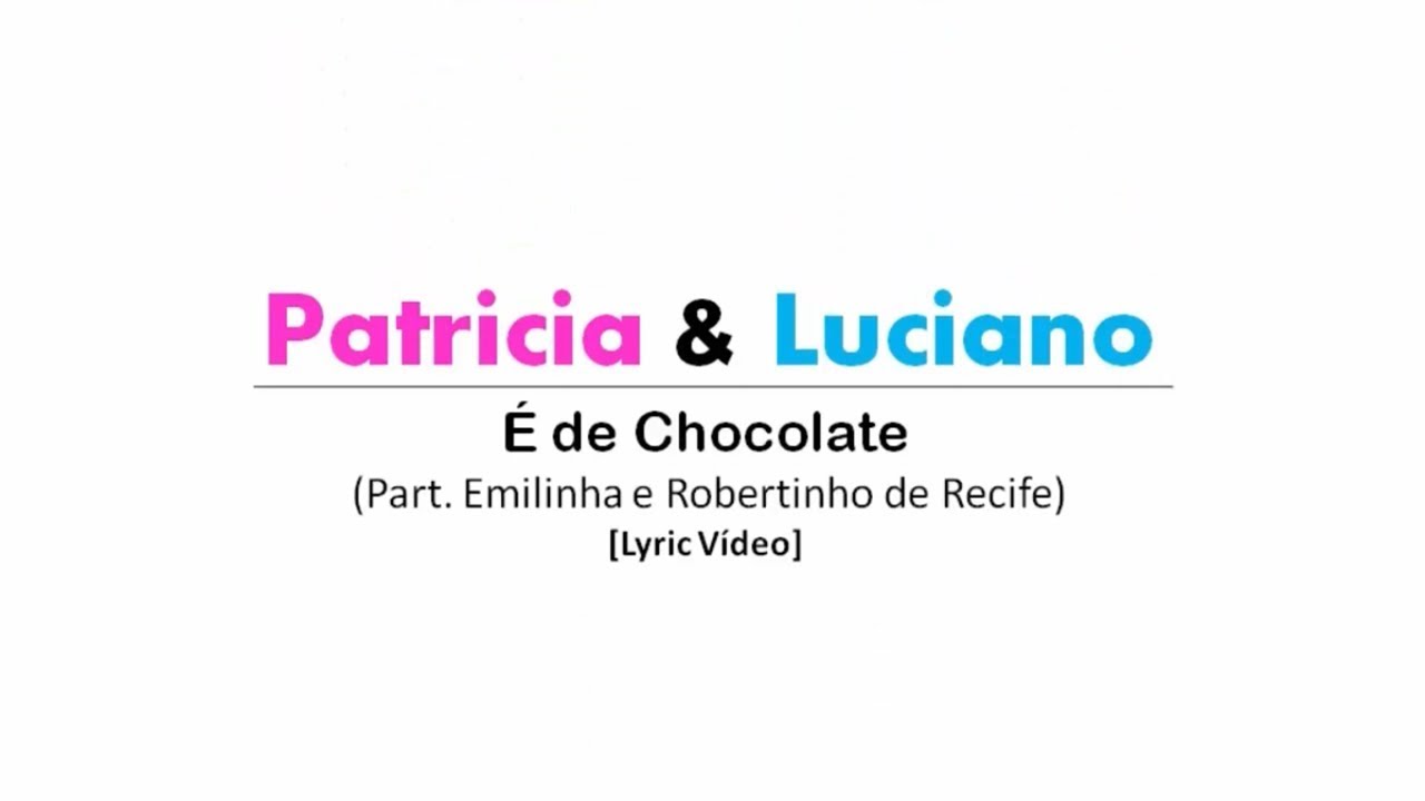 Patrícia e Luciano - É de Chocolate (Fã Lyric Vídeo)