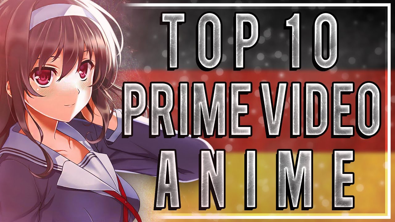 Top 10 Amazon Prime Anime (Deutsch/German)
