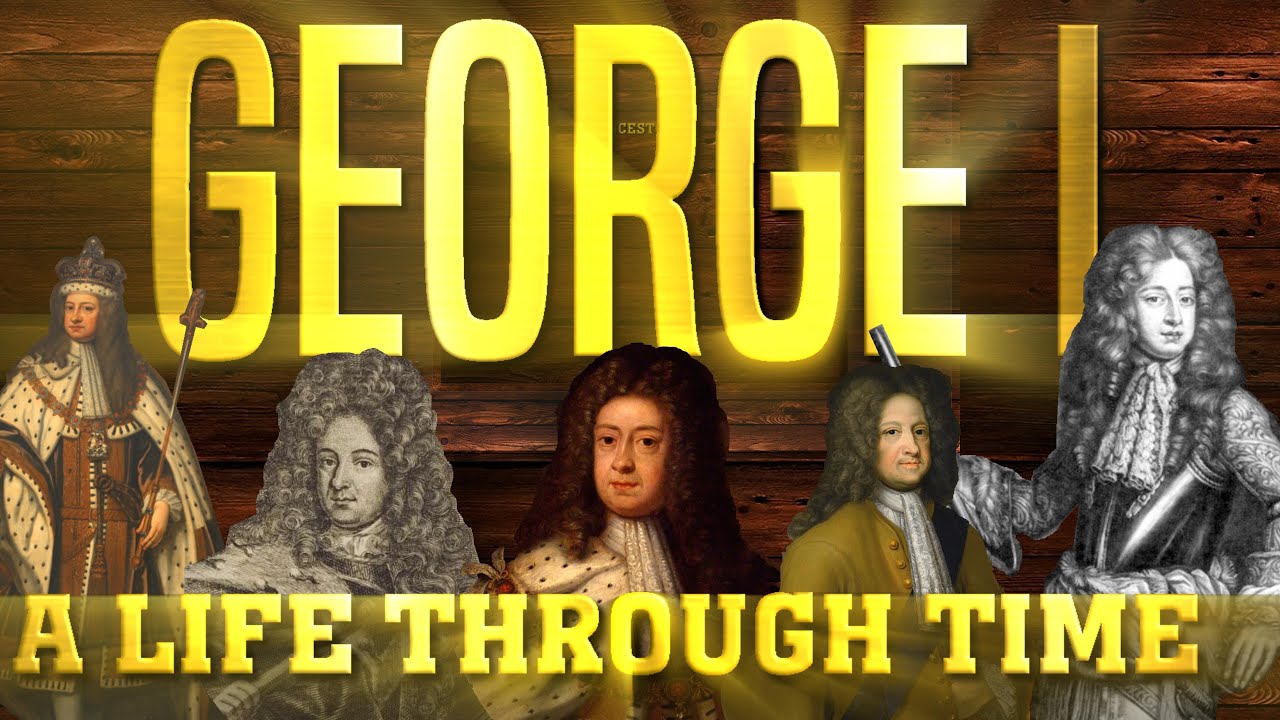 George I: A Life Through Time (1660-1727)