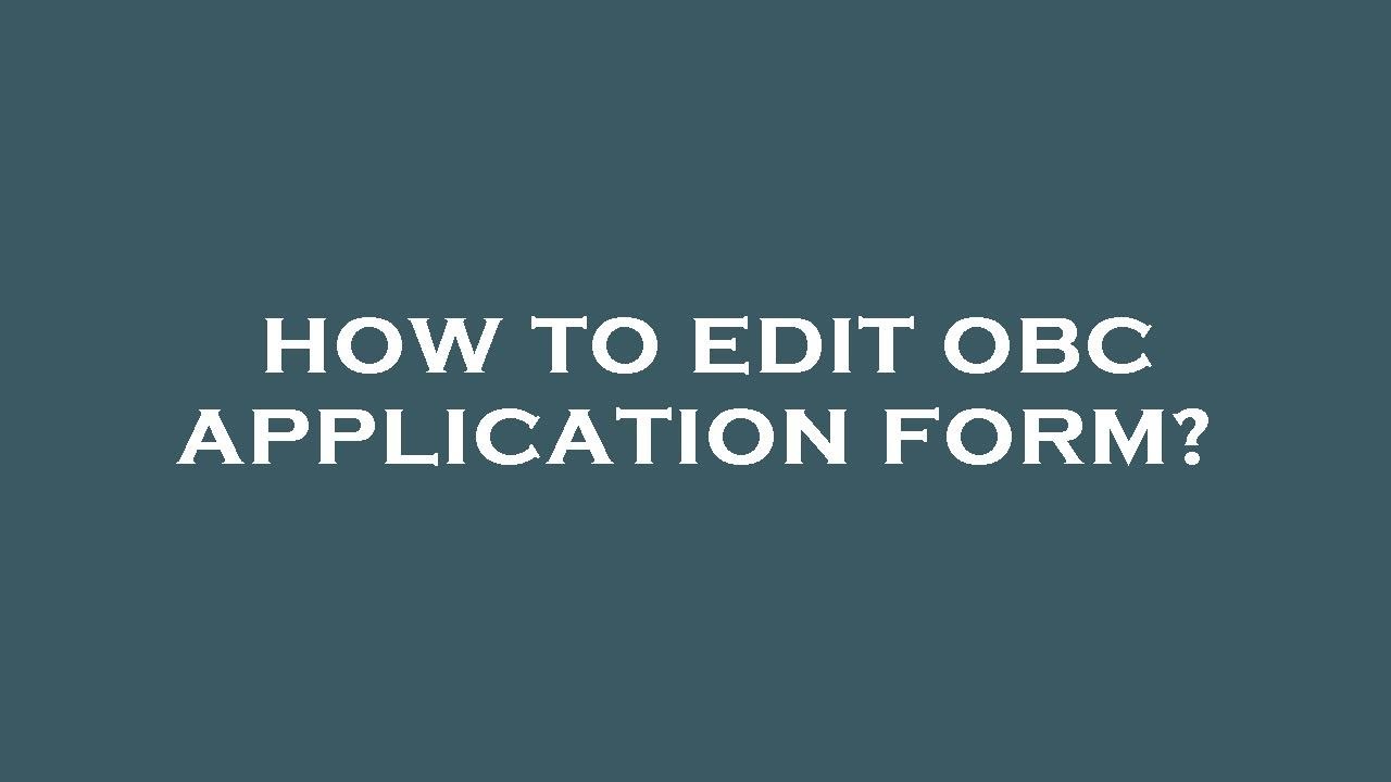 How to edit obc application form?