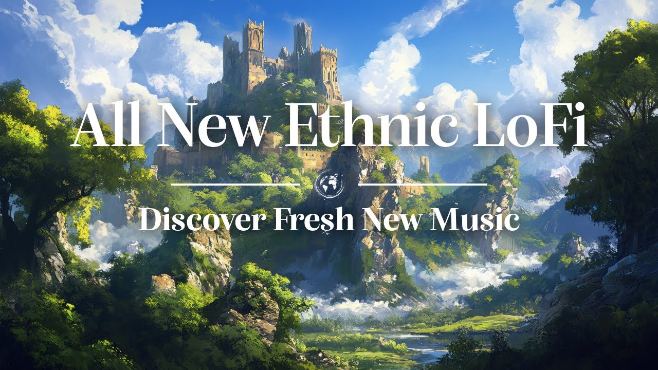 All New Ethnic LoFi 🌍 Discover Fresh New Music #1