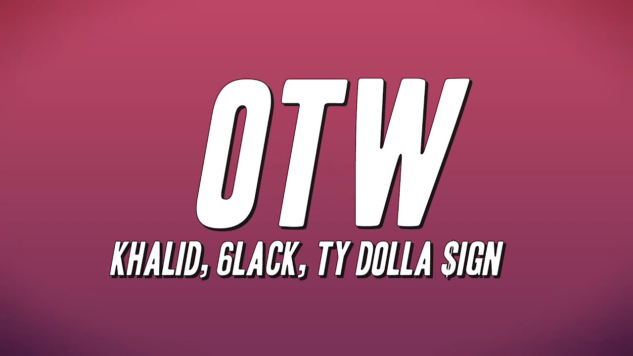 Khalid, 6LACK, Ty Dolla $ign - OTW (Lyrics)