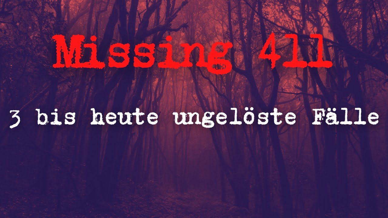 [MISSING 411] 3 bis heute ungelöste Fälle