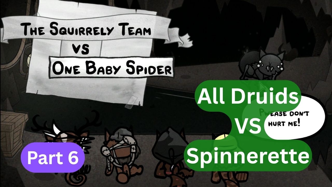 Druids vs Spinnerette Part 6