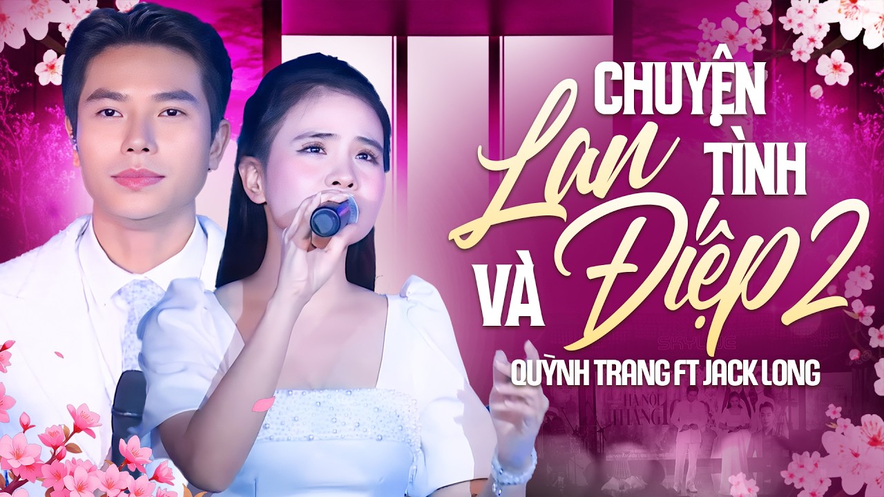 Chuyện Tình Lan và Điệp 2 - Quỳnh Trang ft Jack Long | 2 Giọng Ca Nội Lực Nghe Là Mê