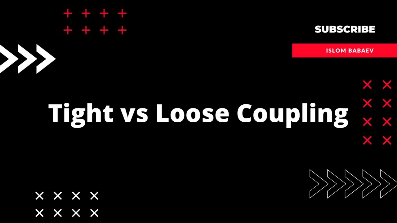 Tight vs Loose Coupling