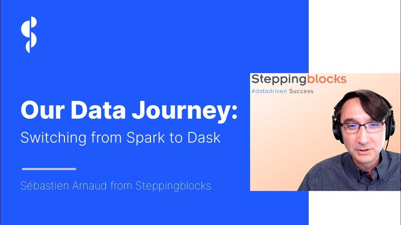 Spark vs Dask | Why We Switched from Spark to Dask | Sébastien Arnaud at Steppingblocks | June 2022