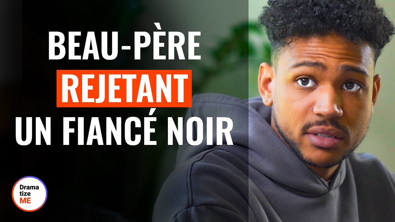 Beau-Père Rejetant Un Fiancé Noir | @DramatizeMeFrance