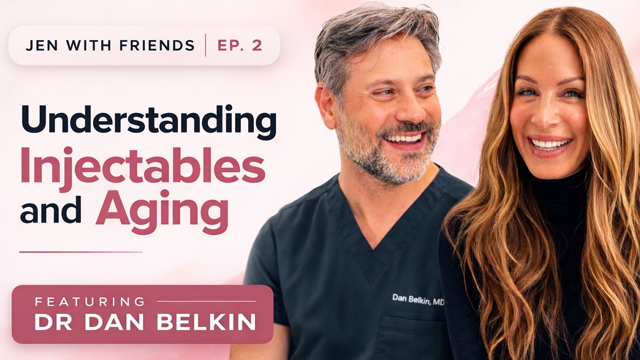 Understanding Injectables and Aging with Dr. Dan Belkin | Jen with Friends Ep. 2