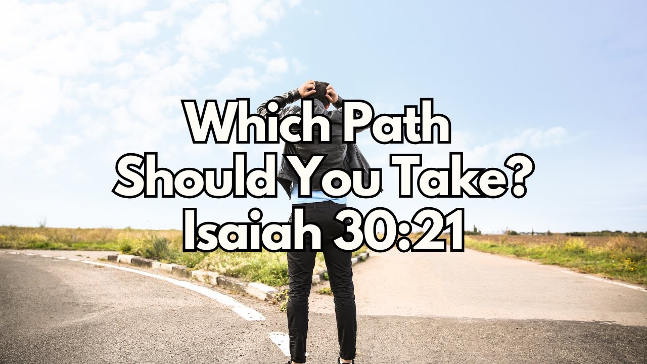 Which Path Should You Take? - Isaiah 30:21 - Daily Devotion - Daily Bible Verse