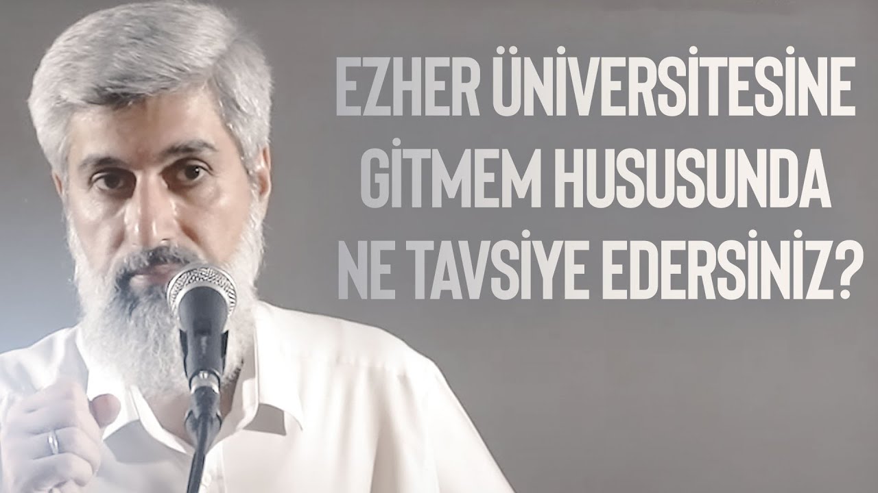 Ezher Üniversitesine Gitmem Hususunda Ne Tavsiye Edersiniz?