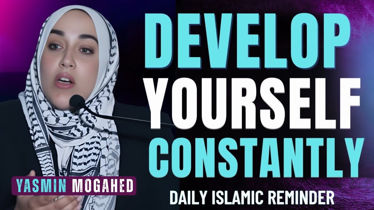 Personal Growth in Islam || Develop Yourself Constantly || Yasmin Mogahed