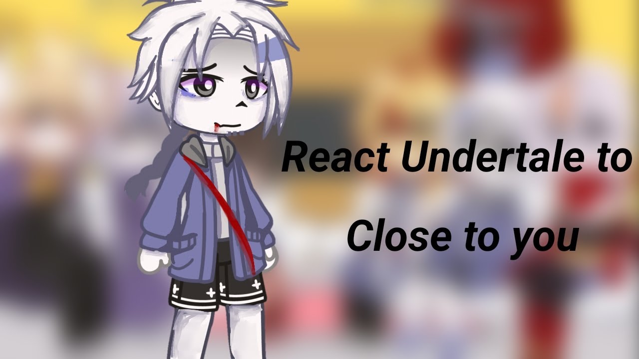 React Undertale to Close to you. Part 6