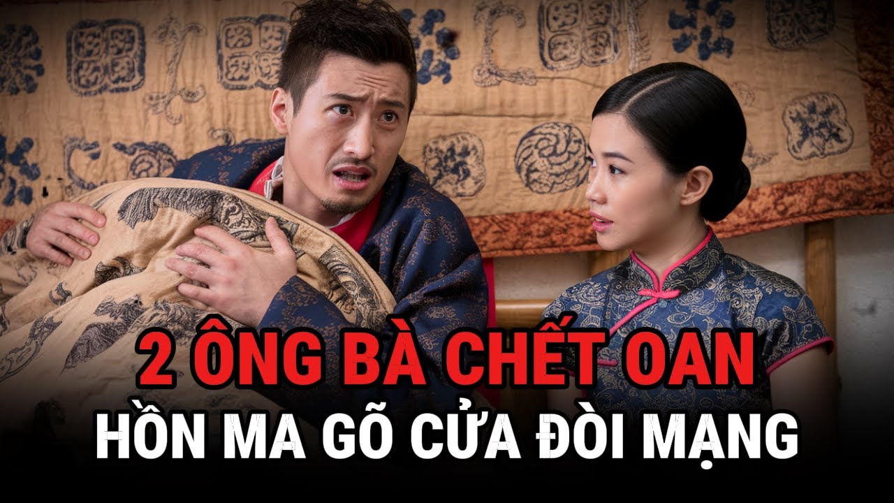 2 Ông Bà Chê't Oan - Sự Thật Về Hồn Ma Gõ Cửa Đòi Mạng - Kỳ Án Trung Quốc - Giải Mã Bí Ẩn