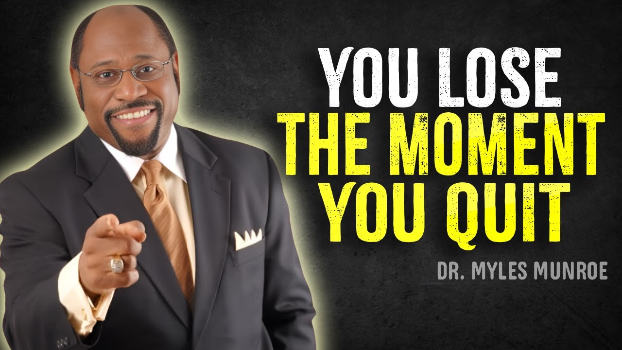 You Lose the Moment You Quit - Dr Myles Munroe Motivational Speech