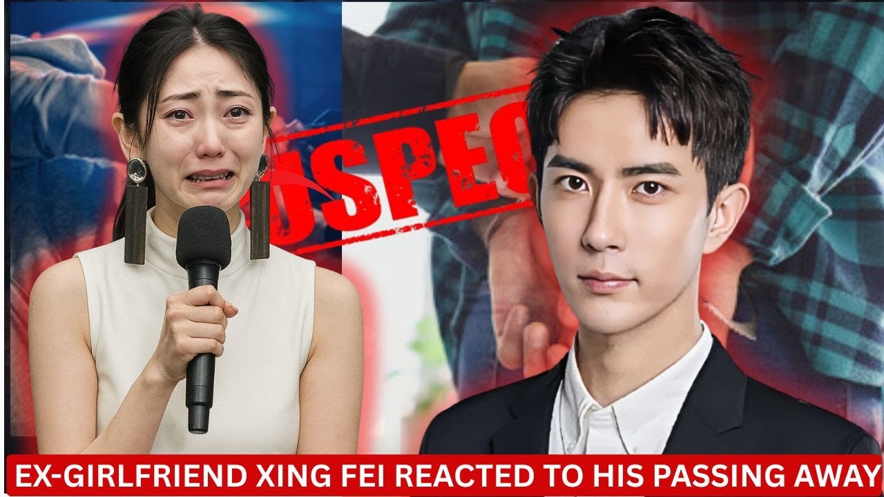 BREAKING: YU MENG LONG EX-GIRLFRIEND XING FEI REACTED TO HIS PASSING AWAY