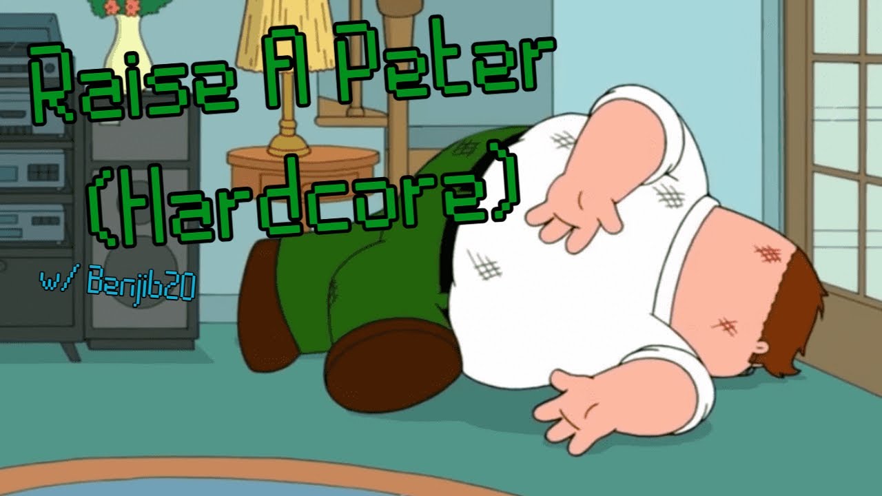 RAISING PETER IS HARDER THAN I THOUGHT... (Raise A Peter Hardcore) w/ Benjib20