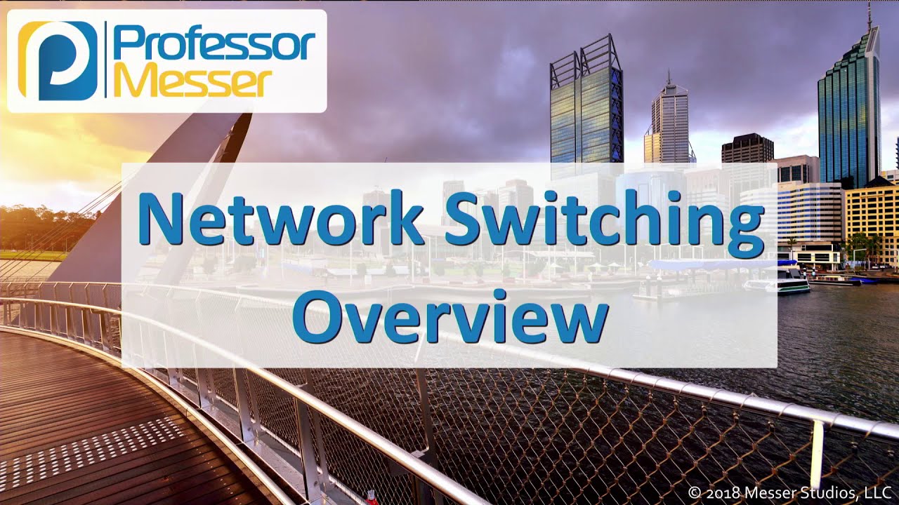 Network Switching Overview - CompTIA Network+ N10-007 - 1.3
