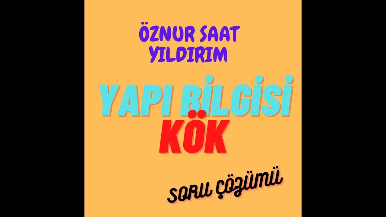 1) YAPI BİLGİSİ - KÖK - SORU ÇÖZÜMÜ - 2021