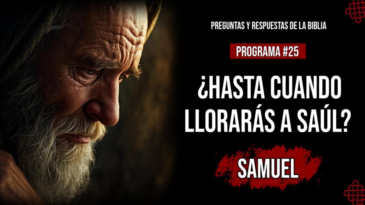 ¿Hasta cuando llorarás a Saul? | Preguntas y Respuestas de la Biblia