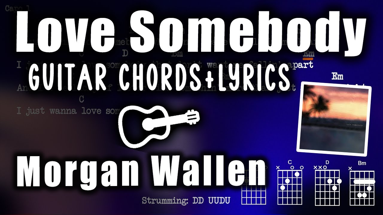 Love Somebody Morgan Wallen - Guitar Playalong, Chords/Lyrics