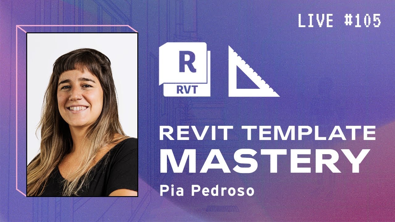 Revit Template Mastery w Pia Pedroso |  BIM Pure Live 105