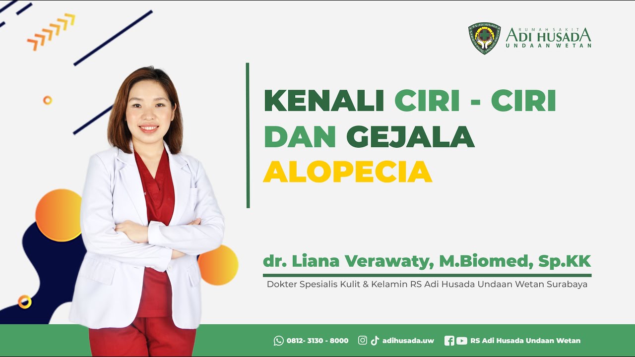 KENALI CIRI-CIRI DAN GEJALA ALOPECIA oleh dr. Liana Verawaty, M.Biomed, Sp.KK