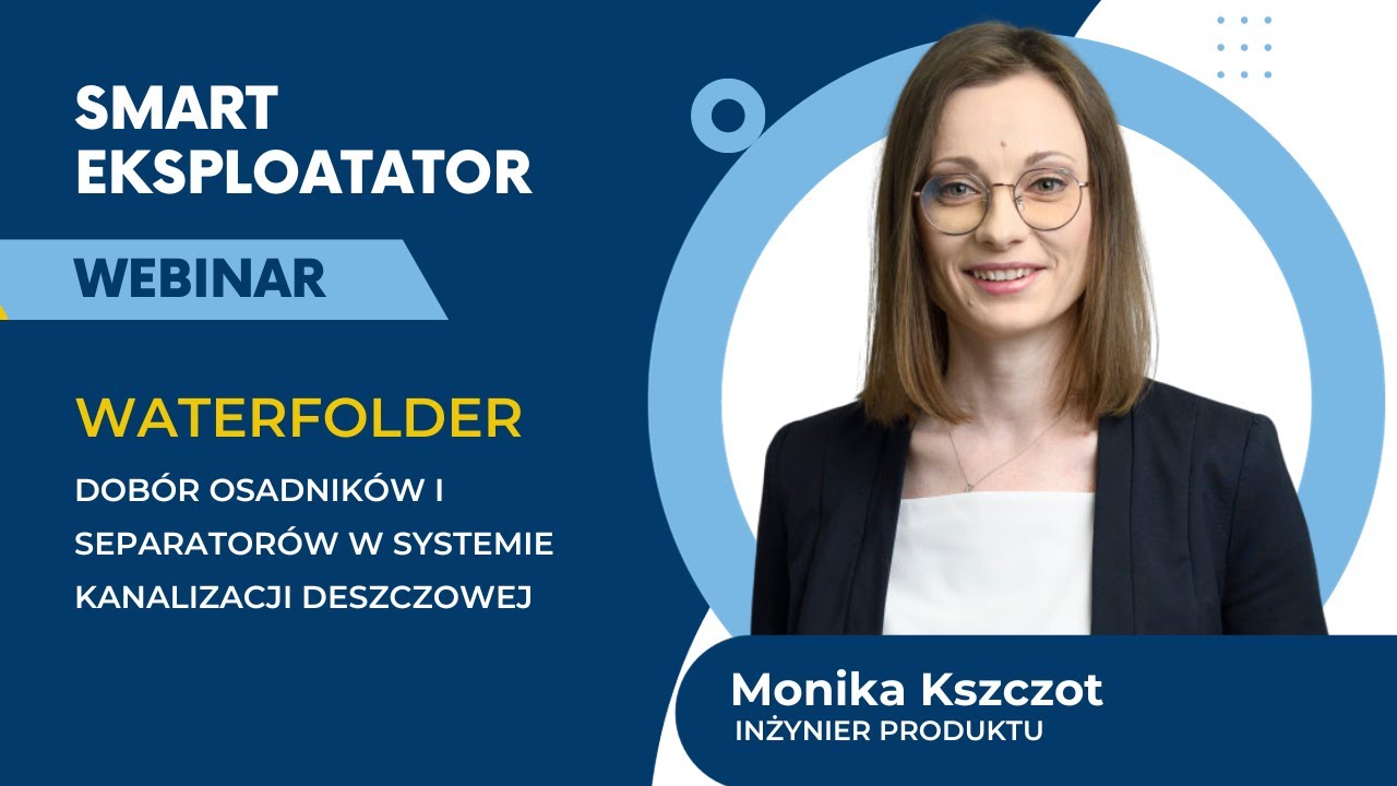 Webinar Smart: ,,Dob&oacute;r osadnik&oacute;w i separator&oacute;w w systemie kanalizacji deszczowej