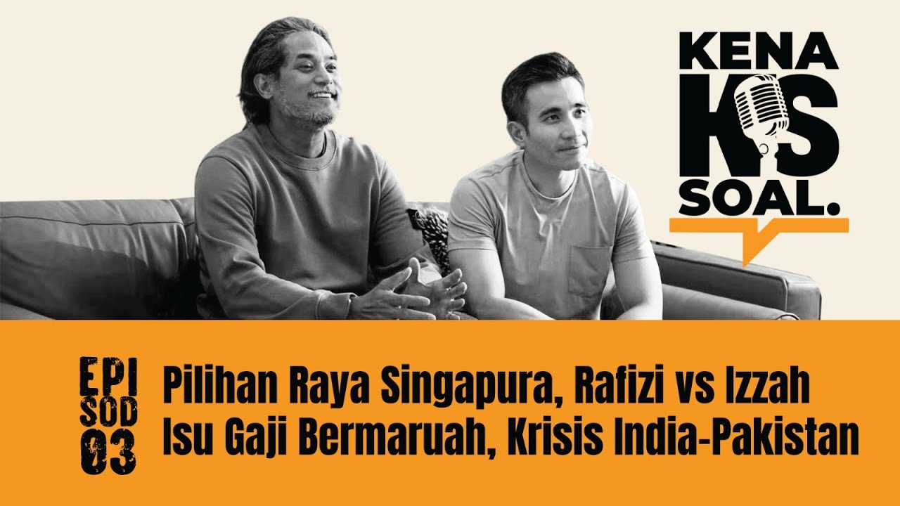 EP3 #KenaSoal | Pilihan Raya Singapura, Rafizi VS Izzah, Isu Gaji Bermaruah, India-Pakistan