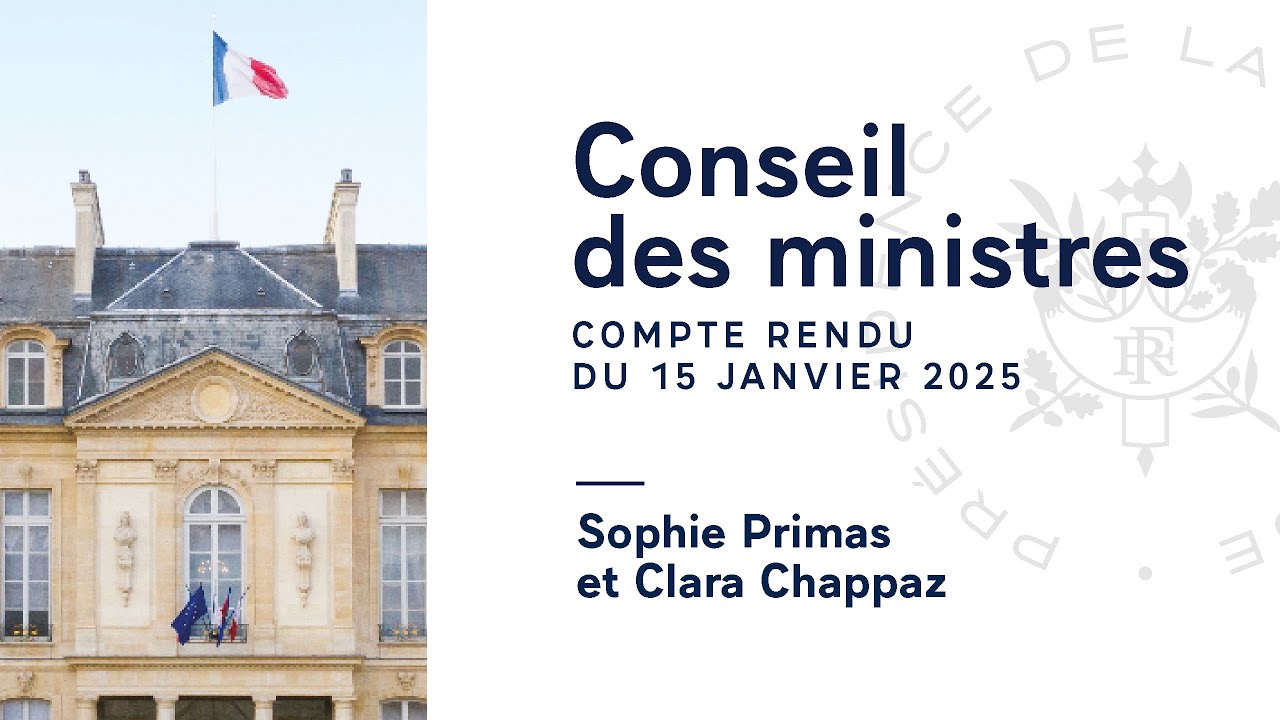 Compte rendu du Conseil des ministres du 15 janvier 2025.