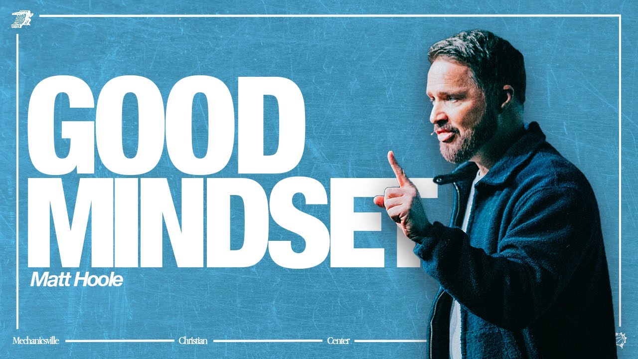 Good Mindset | Pastor Matt Hoole