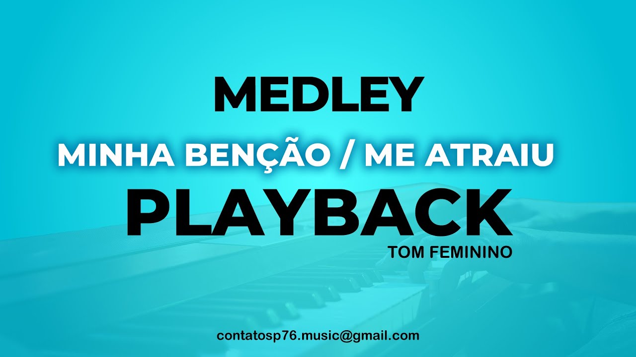 MEDLEY - MINHA BÊNÇÃO / ME ATRAIU - PLAYBACK - (TOM FEMININO)