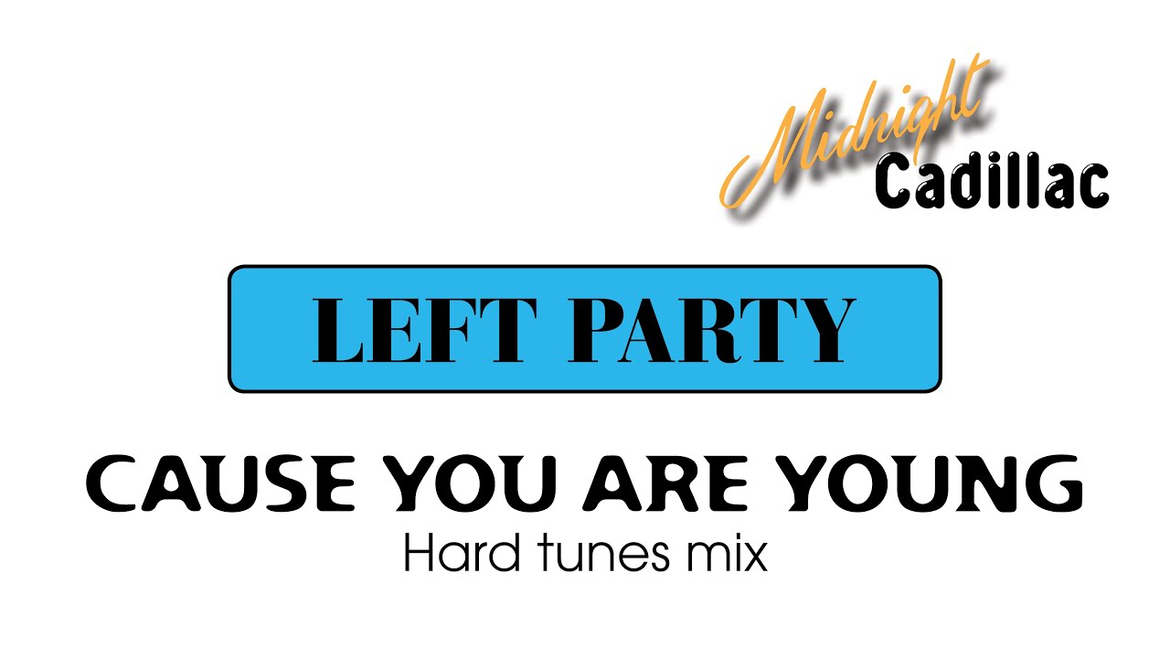 LEFT PARTY Cause You Are Young (Hard Tunes Mix)