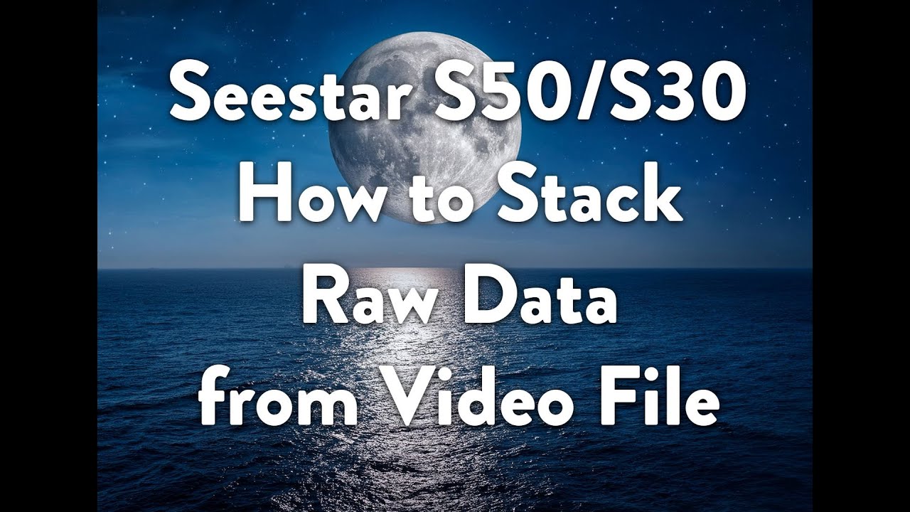 Stacking Raw Video Footage in the Seestar S50/S30 App