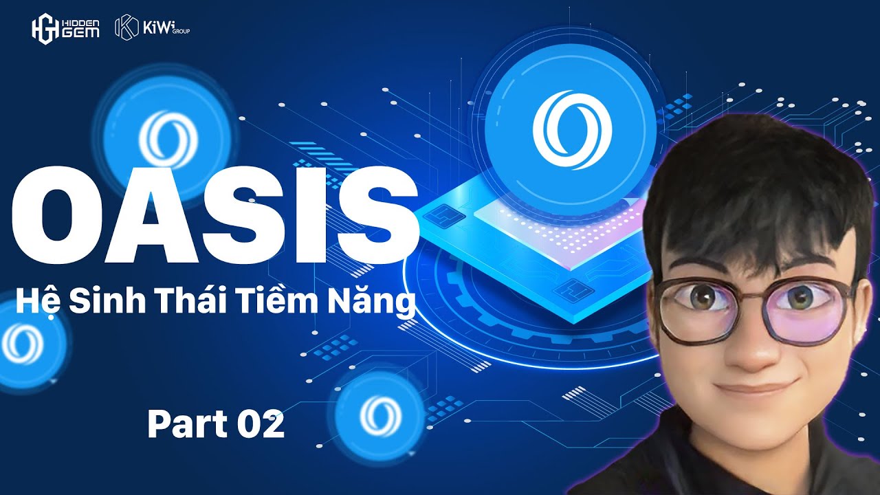 OASIS (ROSE) P2 - Hệ Sinh Th&aacute;i Tiềm Năng | L&ecirc; Duy Crypto Man