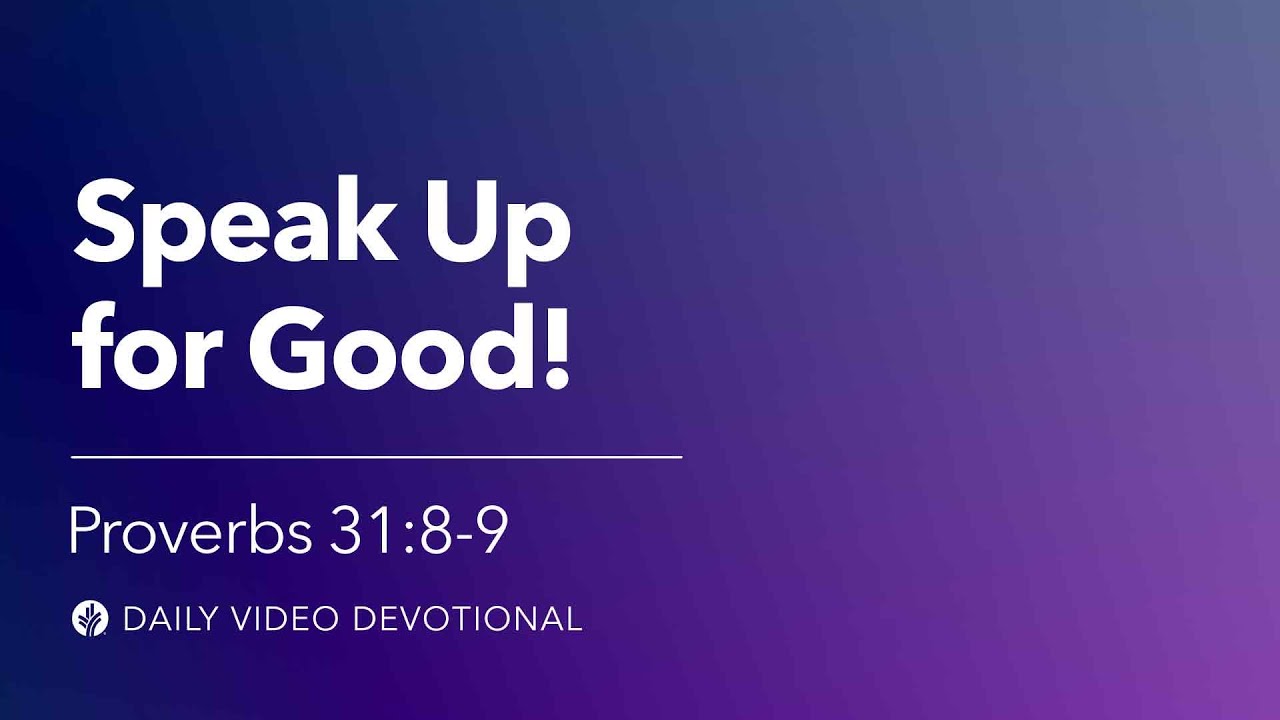Speak Up for Good! | Proverbs 31:8-9 | Our Daily Bread Video Devotional