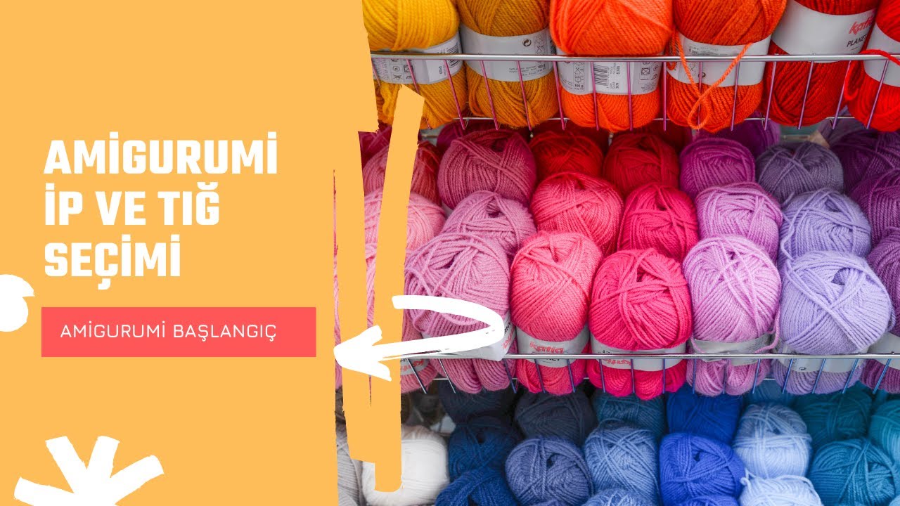 AMİGURUMİDE HANGİ İPLERİ VE TIĞLARI KULLANMALIYIZ?- Amigurumi Başlangıç Teknikleri