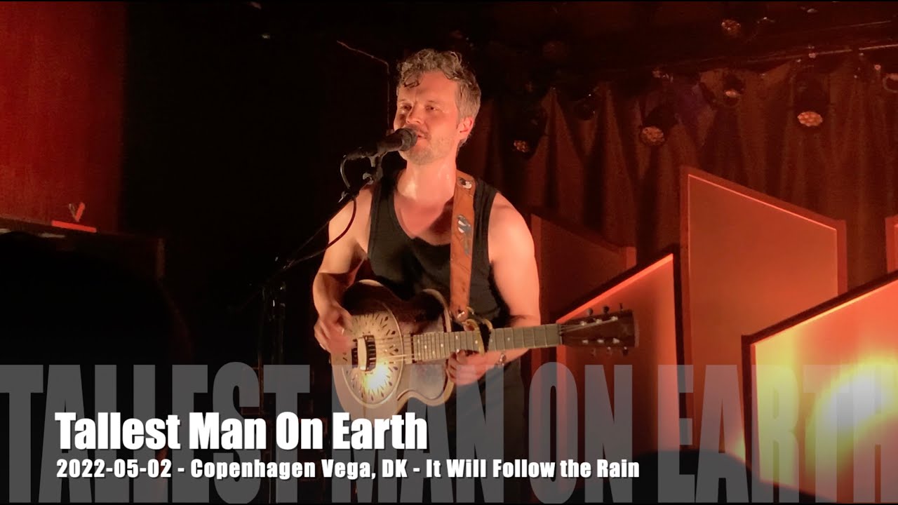 Tallest Man On Earth - It Will Follow the Rain - 2022-05-02 - Copenhagen Vega, DK