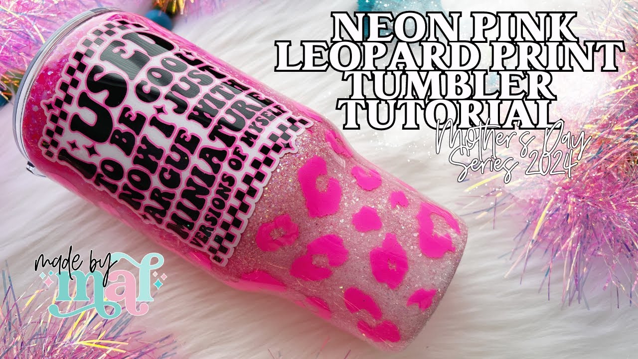 Neon Pink Leopard Print Tumbler Tutorial | Mother's Day Series 2024
