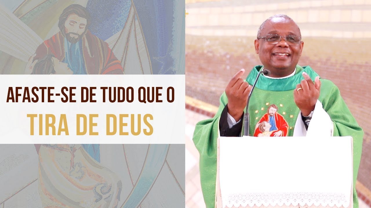 Afaste-se de tudo que o tira de Deus - Padre José Augusto (18/02/2020)