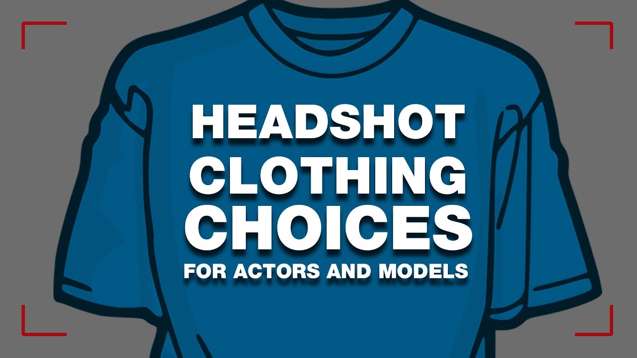 Headshot Clothing Choices for Actors and Models - EXPLAINED
