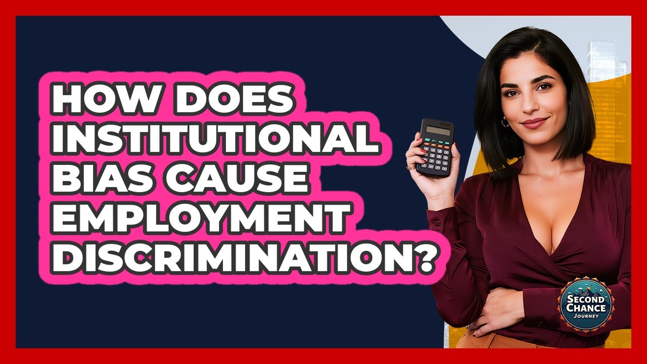 How Does Institutional Bias Cause Employment Discrimination? - Second Chance Journey