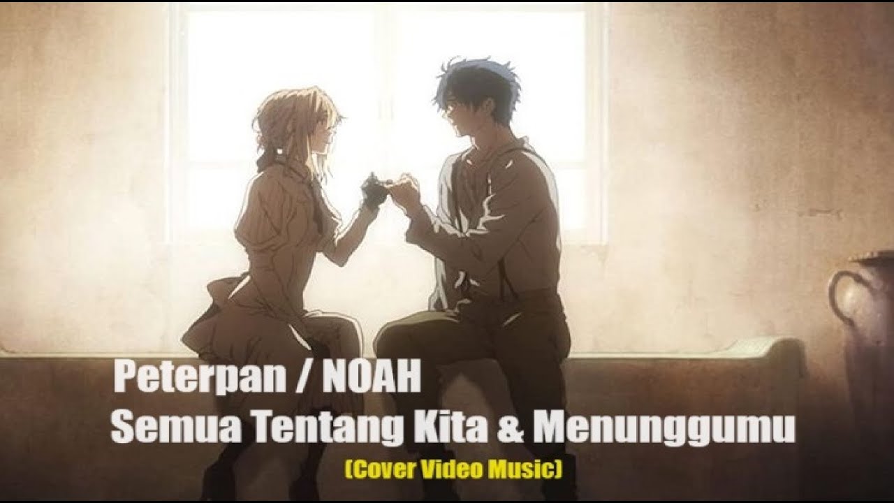 Peterpan/NOAH - Semua Tentang Kita & Menunggumu